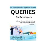 The Essential Guide to SQL: Master Database Queries for Developers: A Comprehensive Guide to Writing SQL Queries and Managing Databases