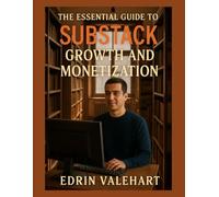 The Essential Guide to Substack Growth and Monetization (Easy ways to make money online)