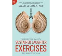 The Essential Guide to Sustained Laughter Exercises for Laughter Yoga: Expand Lung Capacity, Strengthen Resilience, and Unlock the Full Benefits of Prolonged Laughter (Laugh for Life Exercise Series)