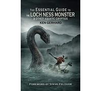 The Essential Guide to the Loch Ness Monster & Other Aquatic Cryptids