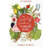 The Essential Guide to Turkish Wine - Edition 2: An exploration of one of the oldest and most unexpected wine countries
