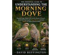 THE ESSENTIAL GUIDE TO UNDERSTANDING THE MORNING DOVE: Peaceful Songs, Hidden Lives, and the Beauty of Nature’s Gentle Bird Exploring the Grace, Behavior, and Quiet Wisdom of a Beloved Backyard Bird
