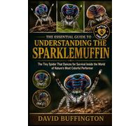 THE ESSENTIAL GUIDE TO UNDERSTANDING THE SPARKLEMUFFIN: The Tiny Spider That Dances for Survival Inside the World of Nature’s Most Colorful Performer