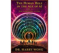 The Essential Guide, Vol. 0: How to Think, Learn, Work, and Live Well with AI Across the Seven Spheres of Human Life (The Human Role in the Age of AI)