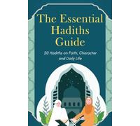 The Essential Hadiths Guide: 20 Hadiths on Faith, Character and Daily Life | Easy start guide in journey of Hadiths for beginner | Standard A4 page, 81 pages | Gift for all Muslims