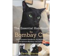 THE ESSENTIAL HANDBOOK FOR BOMBAY CAT: The Complete Handbook For Beginners And Seniors Bombay cat owners