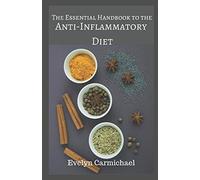 The Essential Handbook to the Anti-Inflammatory Diet: Tips, Easy Recipes, and Charts to Reduce Inflammation and Heal Your Immune System