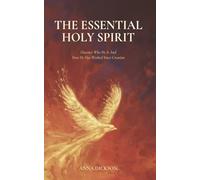 The Essential Holy Spirit: Discover Who He Is and How He Has Worked Since Creation