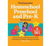 The Essential Homeschool Preschool and Pre-K Workbook: 135 Fun Curriculum-Based Activities to Build Pre-Reading, Pre-Writing, and Early Math Skills! (Homeschool Workbooks)