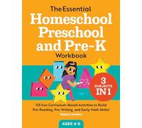 The Essential Homeschool Preschool and Pre-K Workbook: 135 Fun Curriculum-Based Activities to Build Pre-Reading, Pre-Writing, and Early Math Skills! (Homeschool Workbooks)