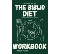The Essential Ideas from The Biblio Diet Workbook: How Jordan Rubin Guidance Can Shape Your Path