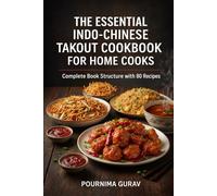 The Essential Indo-Chinese Takeout Cookbook for Home Cooks: Complete Book Structure with 80 Recipes