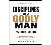 The Essential Insights Disciplines of a Godly Man: The foundational Principles And Key Ideas of The Original Book