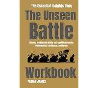 The Essential Insights from The Unseen Battle Workbook: Winning the Invisible Battle with Joel Muddamalle: Discernment, Confidence, and Power