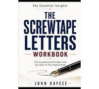 The Essential Insights The Screwtape Letters: The foundational Principles And Key Ideas of The Original Book