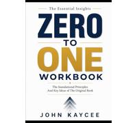 The Essential Insights Zero to One: The foundational Principles And Key Ideas of The Original Book