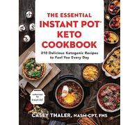 The Essential Instant Pot Keto Cookbook: 210 Delicious Ketogenic Recipes to Fuel You Every Day