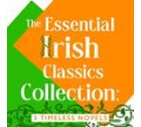 The Essential Irish Classics Collection: 5 Timeless Novels (audiolibro