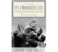 The Essential It's a Wonderful Life - 75th Anniversary Edition: A Scene-by-Scene Guide to the Classic Film