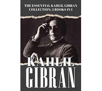 The Essential Kahlil Gibran Collection - 5 Books in 1: Includes The Prophet | The Madman | The Forerunner | The Broken Wings | A Tear and A Smile
