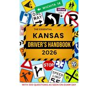 The Essential Kansas Driver's License Handbook. A Study and Practice Manual For New Drivers to Successfully Obtain Their Driving License or Permit: ... 300 DMV Questions and Explained Answers