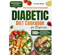 The Essential Kickstart Diabetic Diet for Beginners: 1800+ Easy Low-Carb, Low-Sugar Recipes to Boost Energy, Improve Health, and Build Habits - Includes a Simple 60-Day Meal Plan