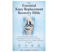 THE ESSENTIAL KNEE REPLACEMENT RECOVERY BIBLE: The Essential Knee Replacement Recovery Guide
