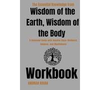 The Essential Knowledge from Wisdom of the Earth, Wisdom of the Body Workbook: A Seasonal Guide with Jennifer Raye: Wellness, Balance, and Mindfulness