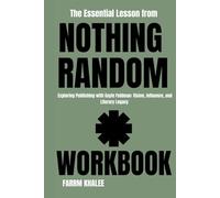 The Essential Lesson from Nothing Random Workbook: Exploring Publishing with Gayle Feldman: Vision, Influence, and Literary Legacy