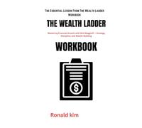 The Essential Lesson From The Wealth ladder workbook: Mastering Financial Growth with Nick Maggiulli - Strategy, Discipline, and Wealth-Building