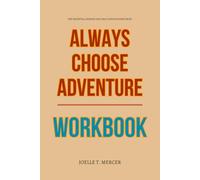 The Essential Lessons and Daily Applications from Always Choose Adventure Workbook: Only Guide That Makes You Apply Dan and Samantha Mathews' Book in Real Life