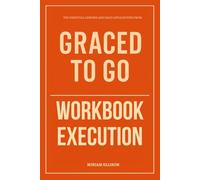 The Essential Lessons and Daily Applications from Graced to Go Workbook Execution