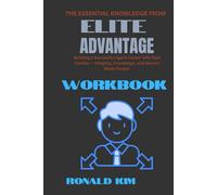 The Essential Lessons from Elite Advantage Workbook: Building a Successful Agent Career with Paul Castner - Integrity, Knowledge, and Service Made Simple