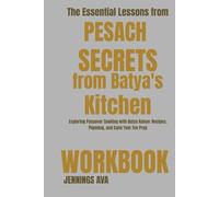 The Essential Lessons from Pesach Secrets from Batya's Kitchen Workbook: Exploring Passover Cooking with Batya Kahan: Recipes, Planning, and Calm Yom Tov Prep