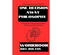 The Essential Lessons from The One Decision Away Philosophy Workbook: Learning Life Change with David Atkins - Faith, Focus, and Daily Growth