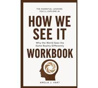 The Essential Lessons You’ll Explore in How We See It: Why the World Sees the Same Reality Differently