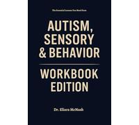 The Essential Lessons You Need from Autism, Sensory and Behavior Workbook Edition