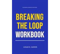 The Essential Lessons You Need from Breaking the Loop Workbook: Daily Implementation of Stuart Berretini’s Method Without Overthinking