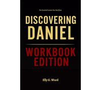 The Essential Lessons You Need from Discovering Daniel Workbook Edition: Practical Execution of the Authors Core Ideas Without Distraction