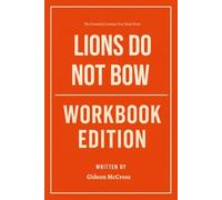 The Essential Lessons You Need from Lions Do Not Bow Workbook Edition: The Success Blueprint Within Artur Pawlowski's Teachings