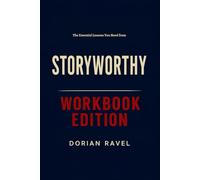 The Essential Lessons You Need from Storyworthy Workbook Edition: Practical Tools for Matthew Dicks Teachings
