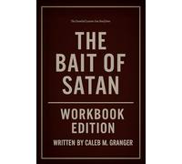 The Essential Lessons You Need from The Bait of Satan Workbook Edition: How to Ruthlessly Apply John Bevere’s Book in Real Life