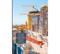 The Essential Lisbon Travel guide 2025: Things to know before visiting, Best Attractions, Best Hidden Gems, Antiquated Cultures, Culinary Delights, Travel budget, itineraries & Staying Safe