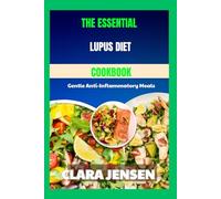 The Essential Lupus Diet Cookbook: Gentle Anti-Inflammatory Meals