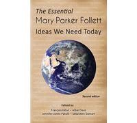 The Essential Mary Parker Follett: Ideas We Need Today