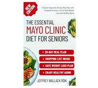The Essential Mayo Clinic Diet for Seniors: A Doctor-Approved 28-Day Meal Plan with Complete Grocery List for Safe Weight Loss and Healthy Aging