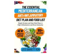 The Essential Mediterranean Anti-Inflammatory Diet Plan and Food List: Simple Recipes and Easy Meal Plans to Fight Inflammation and Boost Immunity