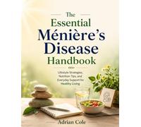 The Essential Ménière’s Disease Handbook: Lifestyle Strategies, Nutrition Tips, and Everyday Support for Healthy Living