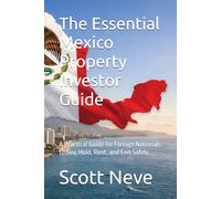 The Essential Mexico Property Investor Guide: A Practical Guide for Foreign Nationals to Buy, Hold, Rent, and Exit Safely