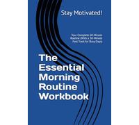 The Essential Morning Routine Workbook: Your Complete 60-Minute Routine (With a 30-Minute Fast Track for Busy Days) (The Personal Power Series)
